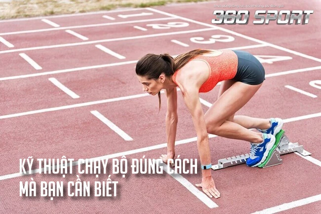 Kỹ thuật chạy bộ đúng cách mà bạn cần biết - 360 Sport